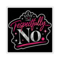 Respectfully No I Kiss-Cut Sticker